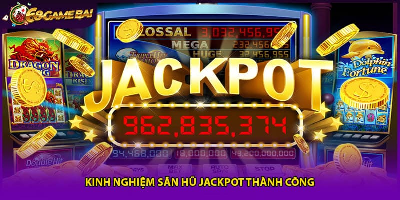 Kinh nghiệm săn hũ jackpot thành công