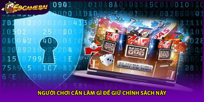Người chơi cần làm gì để giữ chính sách này